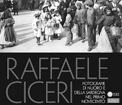 La mostra  “Raffaele Ciceri- Fotografie di Nuoro e della Sardegna nel primo Novecento” aperta fino al 12 maggio 2013